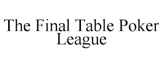 THE FINAL TABLE POKER LEAGUE