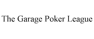 THE GARAGE POKER LEAGUE