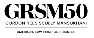 GRSM50 GORDON REES SCULLY MANSUKHANI AMERICA'S LAW FIRM FOR BUSINESS