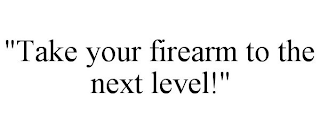 "TAKE YOUR FIREARM TO THE NEXT LEVEL!"