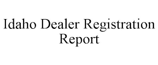 IDAHO DEALER REGISTRATION REPORT