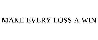 MAKE EVERY LOSS A WIN