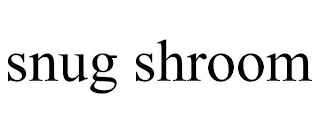 SNUG SHROOM