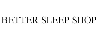 BETTER SLEEP SHOP