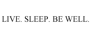 LIVE. SLEEP. BE WELL.