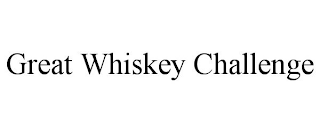 GREAT WHISKEY CHALLENGE