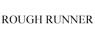 ROUGH RUNNER