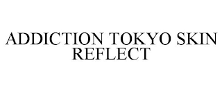 ADDICTION TOKYO SKIN REFLECT