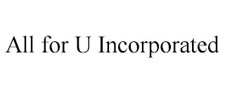 ALL FOR U INCORPORATED