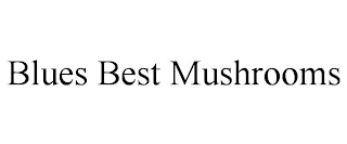 BLUES BEST MUSHROOMS