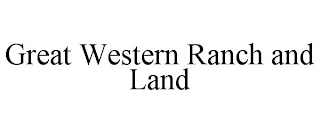 GREAT WESTERN RANCH AND LAND