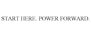 START HERE. POWER FORWARD.