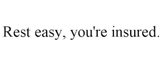 REST EASY, YOU'RE INSURED.