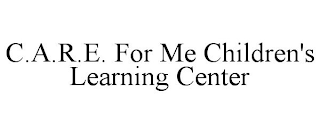 C.A.R.E. FOR ME CHILDREN'S LEARNING CENTER