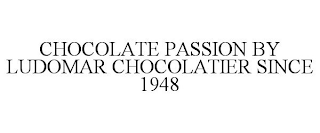 CHOCOLATE PASSION BY LUDOMAR CHOCOLATIER SINCE 1948