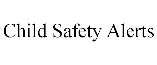 CHILD SAFETY ALERTS