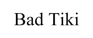 BAD TIKI