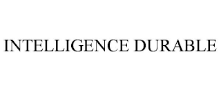 INTELLIGENCE DURABLE