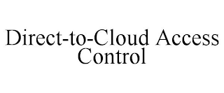 DIRECT-TO-CLOUD ACCESS CONTROL