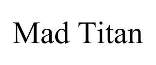 MAD TITAN