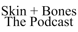 SKIN + BONES THE PODCAST