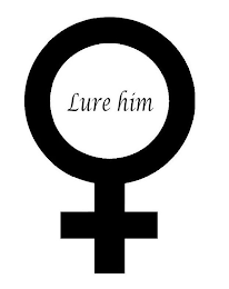 LURE HIM