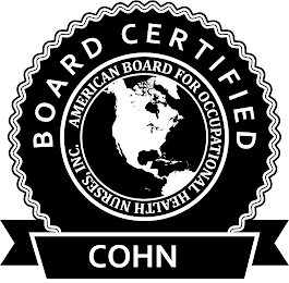 BOARD CERTIFIED AMERICAN BOARD FOR OCCUPATIONAL HEALTH NURSES, INC. COHN