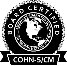 BOARD CERTIFIED AMERICAN BOARD FOR OCCUPATIONAL HEALTH NURSES, INC. COHN-S/CM