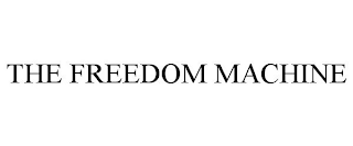 THE FREEDOM MACHINE