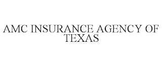 AMC INSURANCE AGENCY OF TEXAS