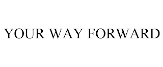 YOUR WAY FORWARD