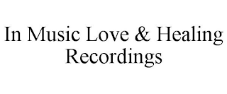 IN MUSIC LOVE & HEALING RECORDINGS