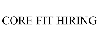 CORE FIT HIRING