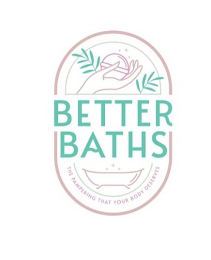 BETTER BATHS THE PAMPERING THAT YOUR BODY DESERVES