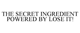 THE SECRET INGREDIENT POWERED BY LOSE IT!