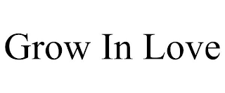 GROW IN LOVE
