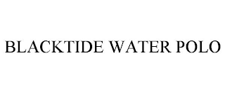 BLACKTIDE WATER POLO