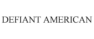 DEFIANT AMERICAN