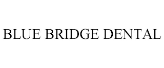 BLUE BRIDGE DENTAL