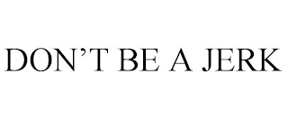 DON'T BE A JERK