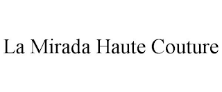 LA MIRADA HAUTE COUTURE