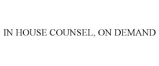 IN HOUSE COUNSEL, ON DEMAND