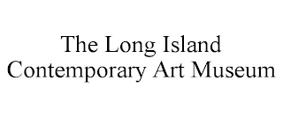 THE LONG ISLAND CONTEMPORARY ART MUSEUM