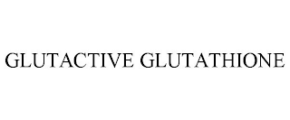 GLUTACTIVE GLUTATHIONE