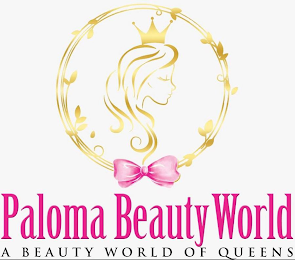PALOMA BEAUTY WORLD A BEAUTY WORLD OF QUEENS