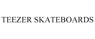 TEEZER SKATEBOARDS