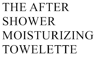THE AFTER SHOWER MOISTURIZING TOWELETTE
