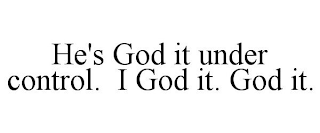 HE'S GOD IT UNDER CONTROL. I GOD IT. GOD IT.