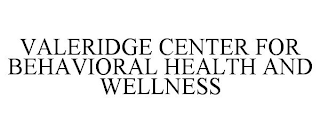 VALERIDGE CENTER FOR BEHAVIORAL HEALTH AND WELLNESS