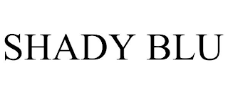 SHADY BLU